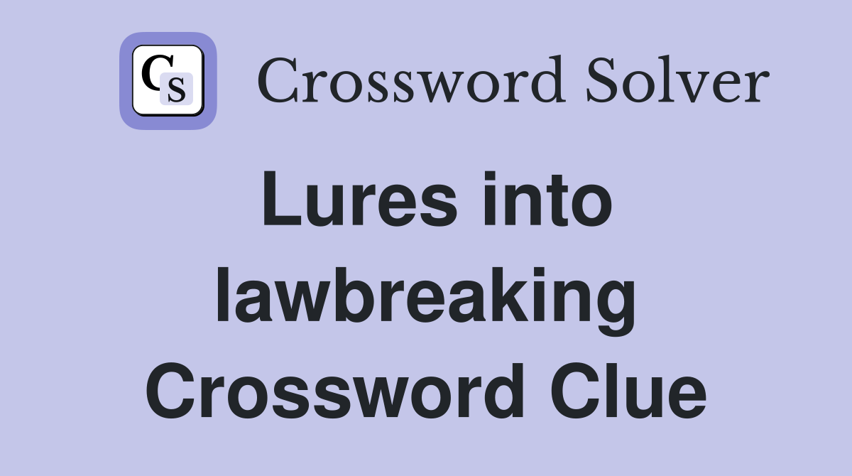 Lures into lawbreaking Crossword Clue Answers Crossword Solver